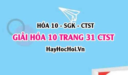 Giải Hóa 10 trang 31 Chân trời sáng tạo SGK